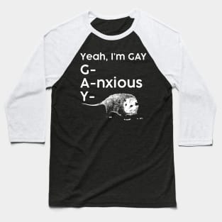 Yeah, I'm GAY - Anxious Opossum Baseball T-Shirt